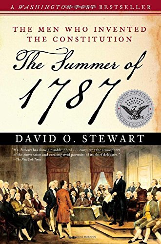 David O. Stewart/The Summer of 1787@ The Men Who Invented the Constitution