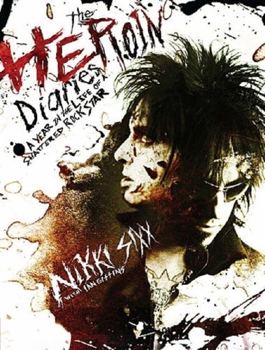 Nikki Sixx/Heroin Diaries: A Year In The Life Of A Shatte