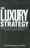 Jean Noel Kapferer Luxury Strategy The Break The Rules Of Marketing To Build Luxury Bran 
