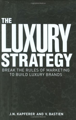 Jean Noel Kapferer Luxury Strategy The Break The Rules Of Marketing To Build Luxury Bran 
