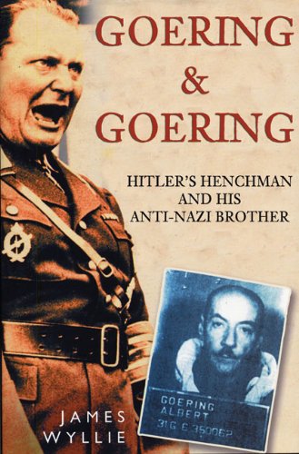 James Wyllie Goering And Goering Hitler's Henchman And His Anti Nazi Brother 