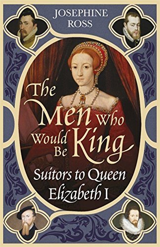 Josephine Ross/The Men Who Would Be King@ Suitors to Queen Elizabeth I