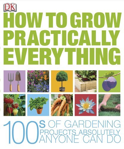 Dk Publishing How To Grow Practically Everything 