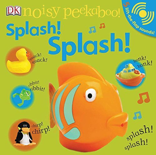 Dk Publishing Noisy Peekaboo! Splash! Splash! [with Lift The Fla 