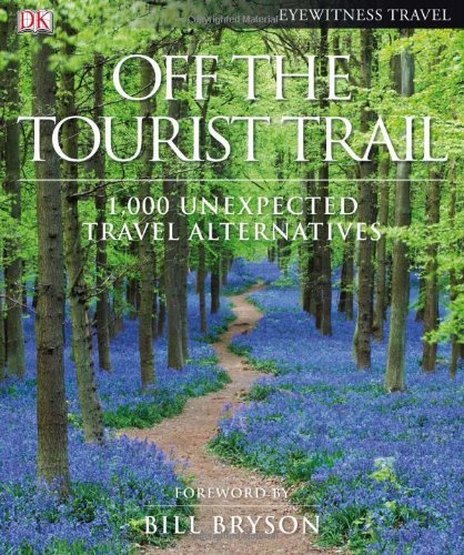 Dk Publishing Off The Tourist Trail 1 000 Unexpected Travel Alternatives 