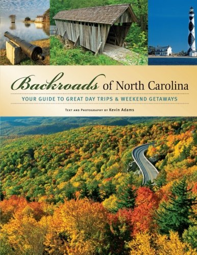 Kevin Adams Backroads Of North Carolina Your Guide To Great Day Trips & Weekend Getaways 
