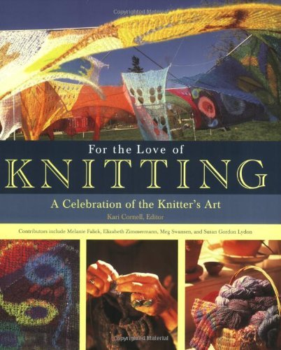 Kari Cornell For The Love Of Knitting A Celebration Of The Knitter's Art 