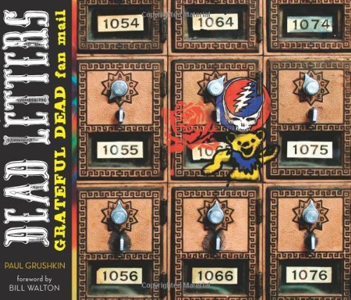 Paul Grushkin Dead Letters The Very Best Grateful Dead Fan Mail 
