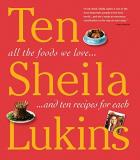 Sheila Lukins Ten All The Foods We Love And Ten Perfect Recipes For 