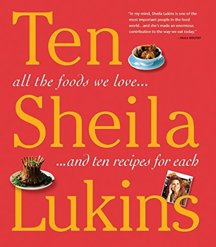 Sheila Lukins Ten All The Foods We Love And Ten Perfect Recipes For 