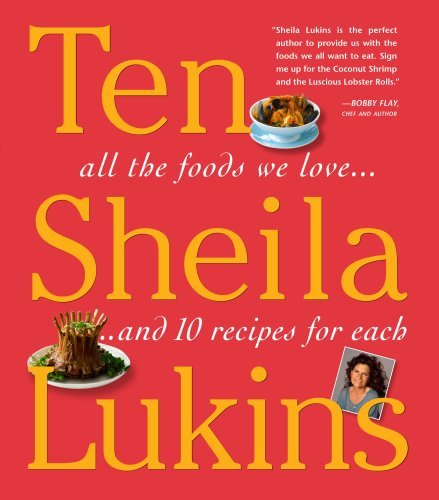 Sheila Lukins Ten All The Foods We Love And Ten Perfect Recipes For 