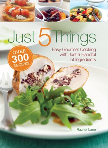 Rachel Lane Just 5 Things Easy Gourmet Cooking With Just A Handful Of Ingre 
