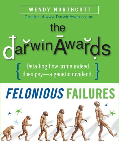 Wendy Northcutt Darwin Awards The Felonious Failures 