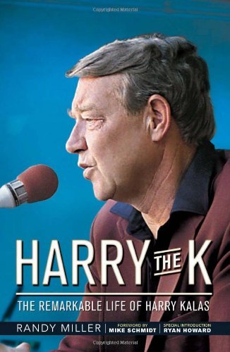 Randy Miller/Harry The K@The Remarkable Life Of Harry Kalas
