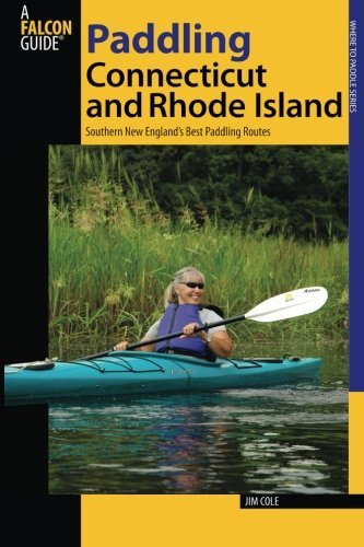 Jim Cole Paddling Connecticut And Rhode Island Southern New England's Best Paddling Routes 