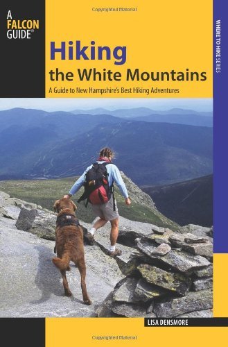 Lisa Densmore Ballard Hiking The White Mountains A Guide To 39 Of New Hampshire's Best Hiking Adve 