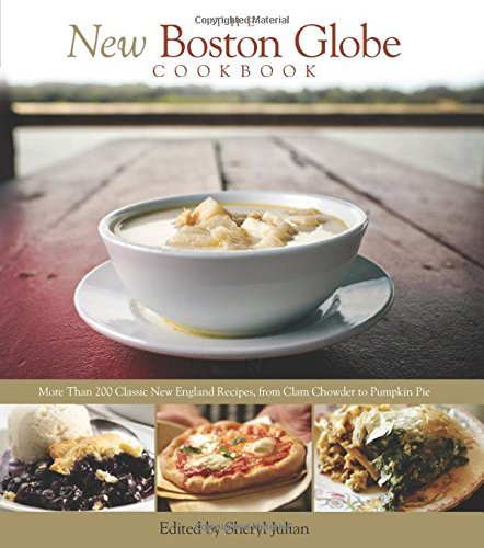 Sheryl Julian New Boston Globe Cookbook The More Than 200 Classic New England Recipes From C 