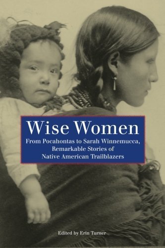 Erin Turner/Wise Women@ From Pocahontas to Sarah Winnemucca, Remarkable S