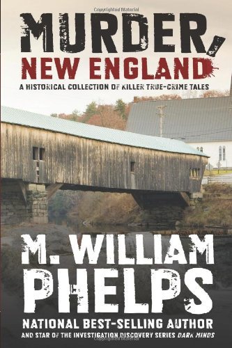M. William Phelps/Murder, New England@ A Historical Collection Of Killer True-Crime Tale