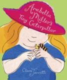 Clare Jarrett Arabella Miller's Tiny Caterpillar 