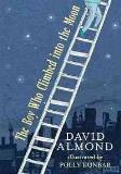 David Almond The Boy Who Climbed Into The Moon 