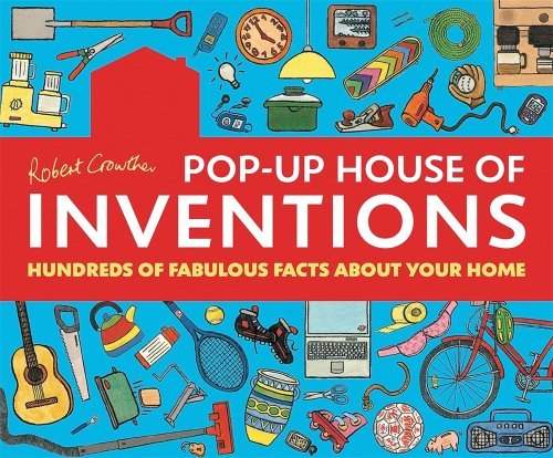 Robert Crowther Pop Up House Of Inventions Hundreds Of Fabulous Facts About Your Home 