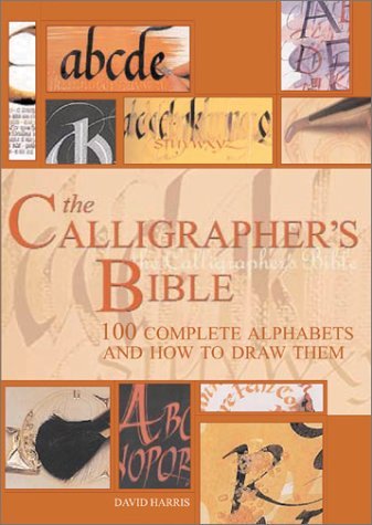 David Harris/The Calligrapher's Bible@ 100 Complete Alphabets and How to Draw Them