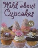 Rachel Lane Wild About Cupcakes Over 130 Recipes 