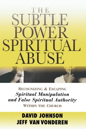 David Johnson The Subtle Power Of Spiritual Abuse Recognizing And Escaping Spiritual Manipulation A Repackaged 