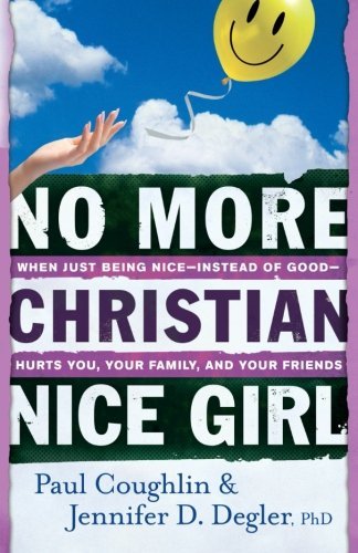 Paul Coughlin/No More Christian Nice Girl@ When Just Being Nice--Instead of Good--Hurts You,