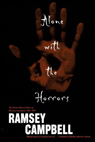 Ramsey Campbell Alone With The Horrors The Great Short Fiction Of Ramsey Campbell 1961 1 
