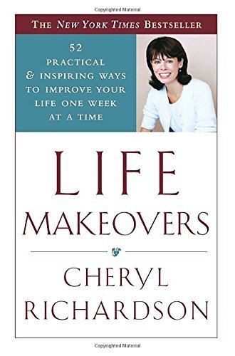 Cheryl Richardson/Life Makeovers@ 52 Practical & Inspiring Ways to Improve Your Lif