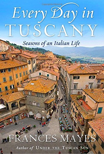 Frances Mayes/Every Day in Tuscany@Seasons of an Italian Life