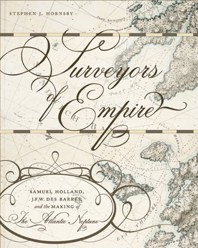 Stephen J. Hornsby Surveyors Of Empire Samuel Holland J.F.W. Des Barres And The Making 