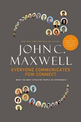 John C. Maxwell Everyone Communicates Few Connect What The Most Effective People Do Differently 