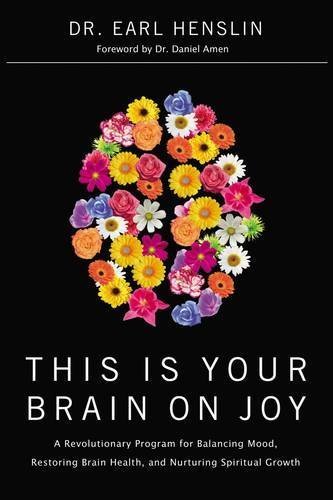 Earl Henslin This Is Your Brain On Joy A Revolutionary Program For Balancing Mood Resto 