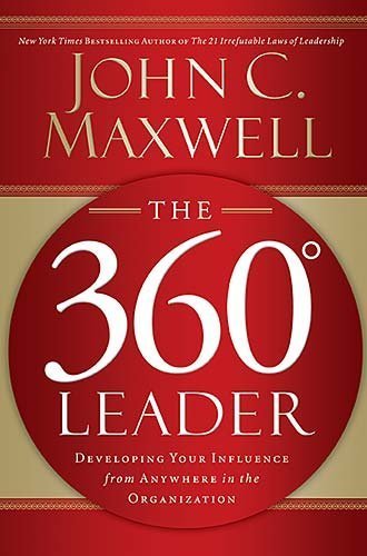 John C. Maxwell The 360 Degree Leader Developing Your Influence From Anywhere In The Or 