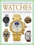 James Wilson The Illustrated Directory Of Watches A Collectors Guide To Over 1000 Timepieces From 