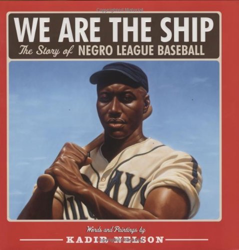 Kadir Nelson/We Are the Ship@ The Story of Negro League Baseball