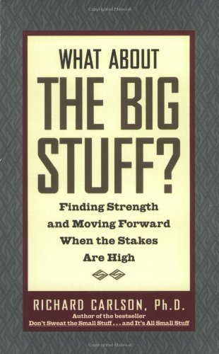 Richard Carlson/What about the Big Stuff?@ Finding Strength and Moving Forward When the Stak
