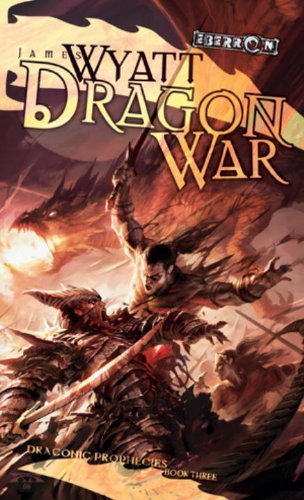 James Wyatt Dragon War Draconic Prophesies Book 3 