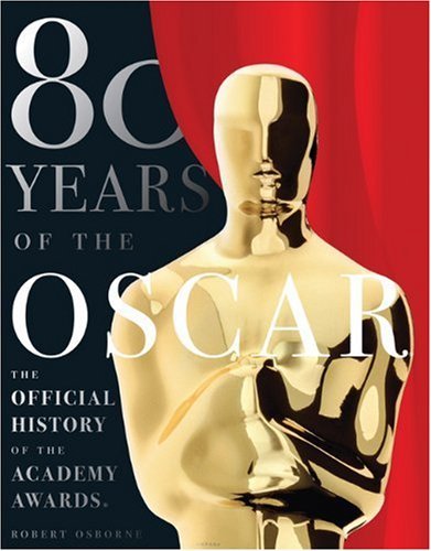 Robert Osborne 80 Years Of The Oscar The Official History Of The Academy Awards 