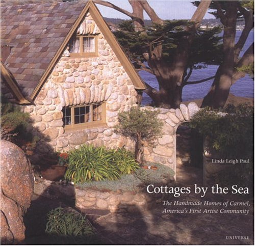Linda Leigh Paul Cottages By The Sea The Handmade Homes Of Carmel America's First Art 