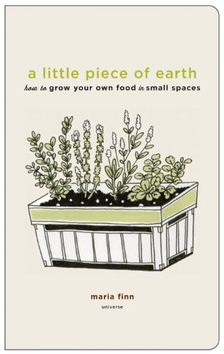 Maria Finn A Little Piece Of Earth How To Grow Your Own Food In Small Spaces 