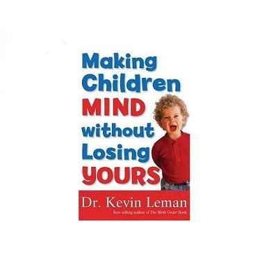 Dr Kevin Leman Making Children Mind Without Losing Yours 