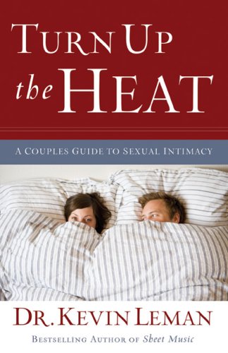 Kevin Leman Turn Up The Heat A Couples Guide To Sexual Intimacy Abridged 