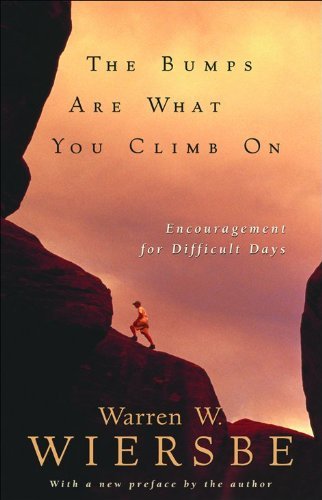 Warren W. Wiersbe/Bumps Are What You Climb On,The@Encouragement For Difficult Days