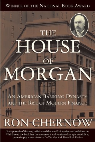 Ron Chernow/The House of Morgan@ An American Banking Dynasty and the Rise of Moder