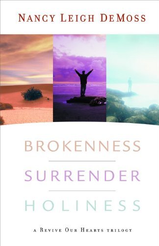 Nancy Leigh Demoss Brokenness Surrender Holiness A Revive Our Hearts Trilogy 