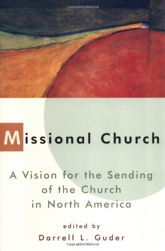 Darrell L. Guder/Missional Church@A Vision For The Sending Of The Church In North A